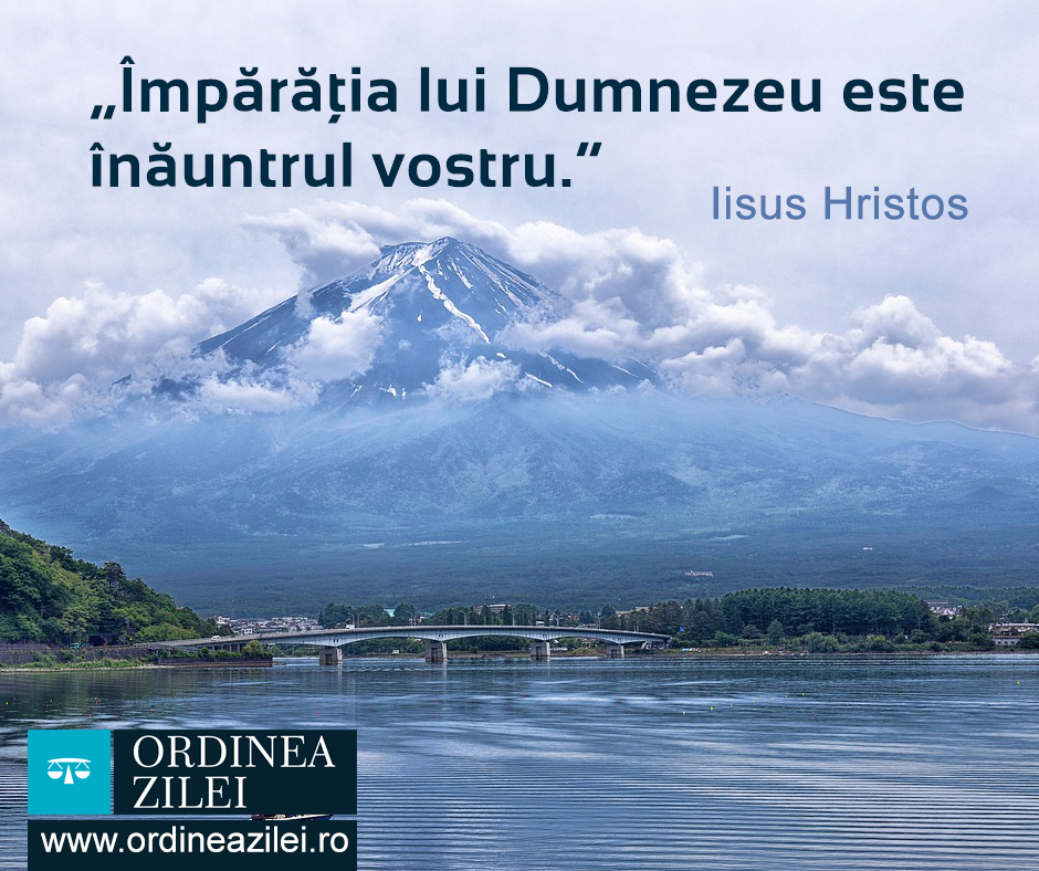 CITATUL ZILEI: Împărăția lui Dumnezeu este înăuntrul vostru