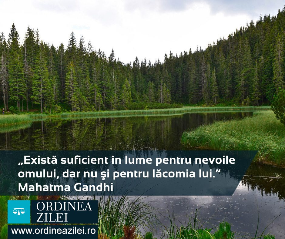 CITATUL ZILEI. Există suficient în lume pentru nevoile omului, dar nu şi pentru lăcomia lui